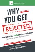 Why You Get Rejected: How to Craft the Perfect College Application (by Giving Colleges What They Actually Want) (en Inglés)
