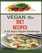 Vegan Rev' Deit Recipes: The Twenty-Two Vegan Challenge: 50 Healthy and Delicious Vegan Diet Recipes to Help You Lose Weight and Look Amazing (en Inglés)
