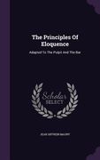 The Principles Of Eloquence: Adapted To The Pulpit And The Bar (en Inglés)