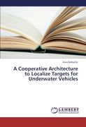 a cooperative architecture to localize targets for underwater vehicles (en Inglés)