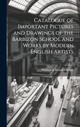 Catalogue of Important Pictures and Drawings of the Barbizon School and Works by Modern English Artists (en Inglés)