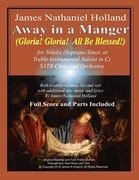 Away in a Manger (Gloria, Gloria All Be Blessed!): For Soloist (Soprano, Tenor or Treble Instrumental Soloist in C) SATB Choir and Orchestra (en Anglais)