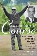 Changing the Course: How Charlie Sifford and Stanley Mosk Integrated the PGA (en Inglés)