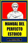 Manual del perfecto estoico: Teoría y práctica del estoicismo para el Siglo XXI