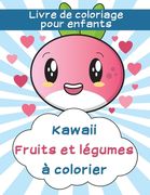 Livre de coloriage pour enfants: Kawaii fruits et légumes à colorier (en Francés)