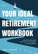 Your Ideal Retirement Workbook: A Step-By-Step Guide to Retiring with Purpose and Fulfillment (Effective Retirement Book, Golden Years Financial Guide (en Inglés)