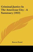 criminal justice in the american city - a summary (1922) (en Inglés)