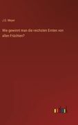Wie gewinnt man die reichsten Ernten von allen Früchten? (en Alemán)