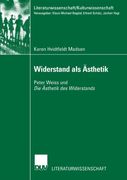 Widerstand als Ästhetik: Peter Weiss und Die Ästhetik des Widerstands (Literaturwissenschaft / Kulturwissenschaft) (German Edition)