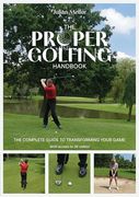 The Proper Golfing Handbook: The Complete Guide to Transforming Your Game (en Inglés)