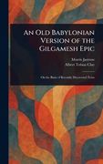 An old Babylonian Version of the Gilgamesh Epic (en Inglés)