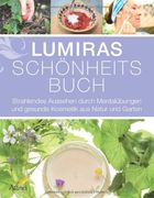 Lumiras Schönheitsbuch: Strahlendes Aussehen durch Mentalübungen und gesunde Kosmetik aus Natur und Garten (en Alemán)