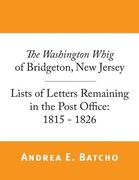 The Washington Whig of Bridgeton, New Jersey, Lists of Letters Remaining in the Post Office: 1815 - 1826 (en Inglés)