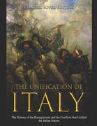 The Unification of Italy: The History of the Risorgimento and the Conflicts that Unified the Italian Nation (en Inglés)