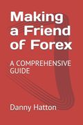 Making a Friend of Forex: A Comprehensive Guide