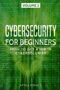 Cybersecurity for Beginners: How to Get a Job in Cybersecurity 