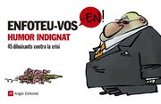 Enfoteu-vos-en!: Humor indignat. 45 dibuixants contra la crisi (in Catalan)