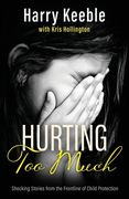 Hurting Too Much: Shocking Stories from the Frontline of Child Protection (en Inglés)
