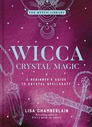 Wicca Crystal Magic, Volume 4: A Beginner'S Guide to Crystal Spellcraft (Mystic Library) (en Inglés)