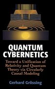quantum cybernetics: toward a unification of relativity and quantum theory via circularly causal modeling (en Inglés)