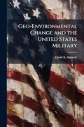 Geo-Environmental Change and the United States Military: How History can Inform Future Arctic Operations (en Inglés)