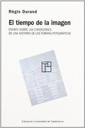 El Tiempo de la Imagen. Ensayo Sobre las Condiciones de una Historia de las Formas Fotográficas (Focus) (in Spanish)