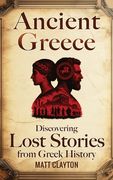 Ancient Greece: Discovering Lost Stories from Greek History