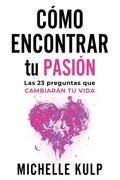 Como Encontrar tu Pasión: Las 23 Preguntas que Cambiarán tu Vida