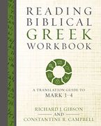 Reading Biblical Greek Workbook: A Translation Guide to Mark 1-4 (en Inglés)