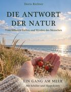 Die Antwort der Natur Vom höheren Lieben und Werden des Menschen