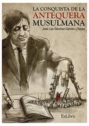 La Conquista de la Antequera Musulmana