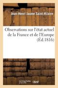 Observations Sur l'État Actuel de la France Et de l'Europe, Relativement Aux Bourbons: Et À Buonaparte (en Francés)