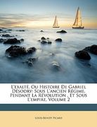 L'Exalt, Ou Histoire de Gabriel Dsodry: Sous L'Ancien Rgime, Pendant La Rvolution, Et Sous L'Empire, Volume 2 (en Francés)