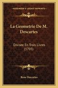 La Geometrie De M. Descartes: Divisee En Trois Livres (1705) (in French)