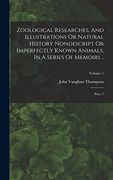 Zoological Researches, and Illustrations or Natural History Nondescript or Imperfectly Known Animals, in a Series of Memoirs. Part. 1; Volume 1 (en Inglés)