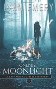 Only By Moonlight: A LaShaun Rousselle Mystery: Volume 3 (LaShaun Rousselle Paranormal Mysteries)