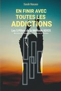 En finir avec toutes les addictions: Les 5 piliers de la méthode ADIOS - Activation De l'Inconscient Orienté vers la Solution (en Francés)