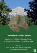 The Wider Island of Pelops: Studies on Prehistoric Aegean Pottery in Honour of Professor Christopher Mee (en Inglés)