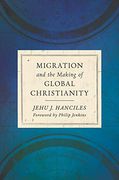 Migration and the Making of Global Christianity (en Inglés)