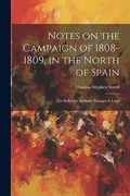 Notes on the Campaign of 1808-1809, in the North of Spain: [I]N Reference to Some Passages in Lieut (en Inglés)