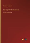 Der unglückliche Canonikus: in Großdruckschrift (en Alemán)