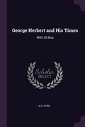 George Herbert and His Times: With 32 Illus (en Inglés)