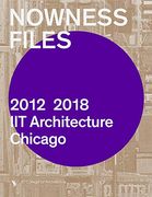 Nowness Files: 2012-2018 iit Architecture Chicago (en Inglés)