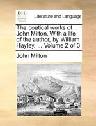 the poetical works of john milton. with a life of the author, by william hayley. ... volume 2 of 3 (en Inglés)