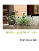 Euripides Iphigenia in Tauris - Bates, William Nickerson - BiblioLife