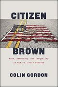 Citizen Brown: Race, Democracy, and Inequality in the st. Louis Suburbs (en Inglés)