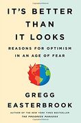 It's Better Than It Looks: Reasons for Optimism in an Age of Fear (en Inglés)