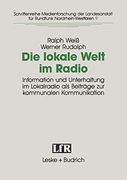 Die Lokale Welt im Radio: Information und Unterhaltung im Lokalradio als Beiträge zur Kommunalen Kommunikation (en Alemán)
