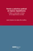 Teoría y práctica judicial en época republicana: Política y represión criminal en la experiencia romana (Estudios jurídicos)
