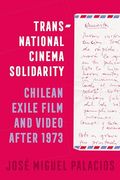 Transnational Cinema Solidarity: Chilean Exile Film and Video After 1973 (Volume 7) (Cinema Cultures in Contact)